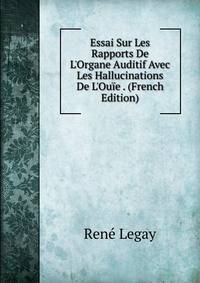 Essai Sur Les Rapports De L'Organe Auditif Avec Les Hallucinations De L'Ou?e . (French Edition)