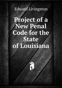Project of a New Penal Code for the State of Louisiana