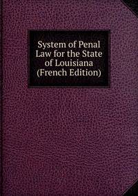 System of Penal Law for the State of Louisiana (French Edition)