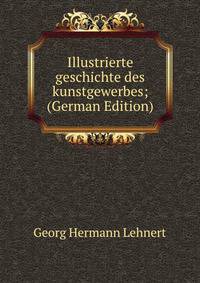 Illustrierte geschichte des kunstgewerbes; (German Edition)