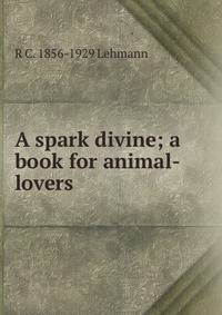 A spark divine; a book for animal-lovers