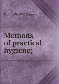 Methods of practical hygiene;