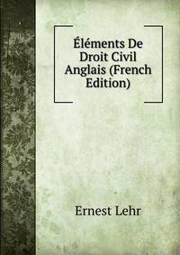 Elements De Droit Civil Anglais (French Edition)