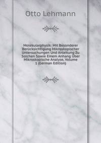 Molekularphysik: Mit Besonderer Berucksichtigung Mikroskopischer Untersuchungen Und Anleitung Zu Solchen Sowie Einem Anhang Uber Mikroskopische Analyse, Volume 1 (German Edition)