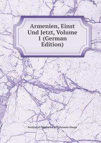 Armenien, Einst Und Jetzt, Volume 1 (German Edition)