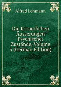 Die Korperlichen Ausserungen Psychischer Zustande, Volume 3 (German Edition)