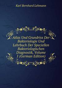 Atlas Und Grundriss Der Bakteriologie Und Lehrbuch Der Speciellen Bakteriologischen Diagnostik, Volume 1 (German Edition)