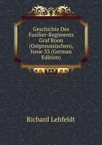 Geschichte Des Fusilier-Regiments Graf Roon (Ostpreussischen), Issue 33 (German Edition)