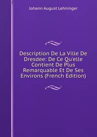 Description De La Ville De Dresdee: De Ce Qu'elle Contient De Plus Remarquable Et De Ses Environs (French Edition)