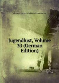 Jugendlust, Volume 30 (German Edition)