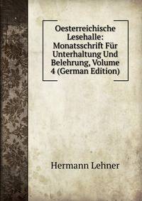 Oesterreichische Lesehalle: Monatsschrift Fur Unterhaltung Und Belehrung, Volume 4 (German Edition)