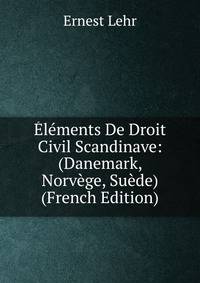 Elements De Droit Civil Scandinave: (Danemark, Norvege, Suede) (French Edition)