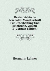 Oesterreichische Lesehalle: Monatsschrift Fur Unterhaltung Und Belehrung, Volume 3 (German Edition)