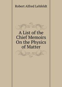 A List of the Chief Memoirs On the Physics of Matter