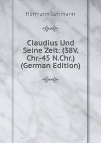 Claudius Und Seine Zeit: (38V.Chr.-45 N.Chr.) (German Edition)