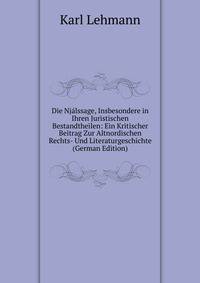Die Njalssage, Insbesondere in Ihren Juristischen Bestandtheilen: Ein Kritischer Beitrag Zur Altnordischen Rechts- Und Literaturgeschichte (German Edition)