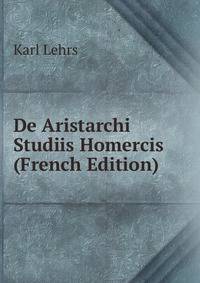 De Aristarchi Studiis Homercis (French Edition)