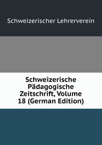 Schweizerische Padagogische Zeitschrift, Volume 18 (German Edition)