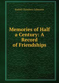 Memories of Half a Century: A Record of Friendships