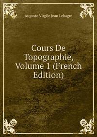 Cours De Topographie, Volume 1 (French Edition)
