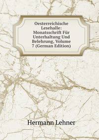 Oesterreichische Lesehalle: Monatsschrift Fur Unterhaltung Und Belehrung, Volume 7 (German Edition)