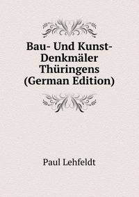 Bau- Und Kunst- Denkmaler Thuringens (German Edition)