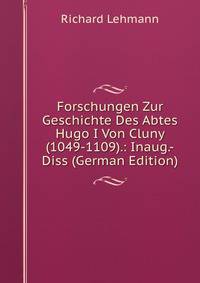 Forschungen Zur Geschichte Des Abtes Hugo I Von Cluny (1049-1109).: Inaug.-Diss (German Edition)