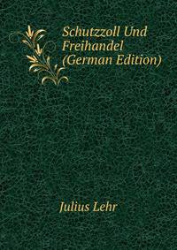 Schutzzoll Und Freihandel (German Edition)