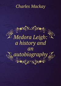 Medora Leigh: a history and an autobiography