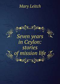 Seven years in Ceylon: stories of mission life