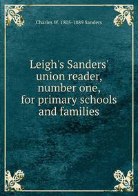 Leigh's Sanders' union reader, number one, for primary schools and families