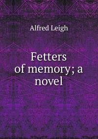 Fetters of memory; a novel