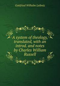 A system of theology, translated, with an introd. and notes by Charles William Russell