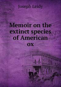 Memoir on the extinct species of American ox