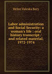 Labor administration and Social Security: a woman's life : oral history transcript / and related material, 1972-1974