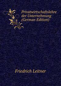 Privatwirtschaftslehre der Unternehmung (German Edition)