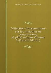 Collection d'observations sur les maladies et constitutions e??pide??miques Volume 2 (French Edition)