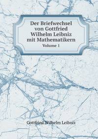 Der Briefwechsel von Gottfried Wilhelm Leibniz mit Mathematikern. Hrsg. von C.J. Gerhardt. 1. Bd (German Edition)