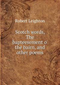 Scotch words, The bapteesement o' the bairn, and other poems
