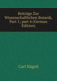 Beitr?ge Zur Wissenschaftlichen Botanik, Part 1; part 4 (German Edition)