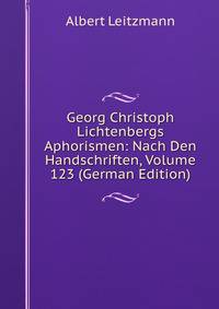 Georg Christoph Lichtenbergs Aphorismen: Nach Den Handschriften, Volume 123 (German Edition)