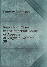 Reports of Cases in the Supreme Court of Appeals of Virginia, Volume 30