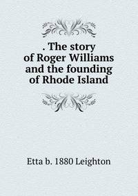 . The story of Roger Williams and the founding of Rhode Island