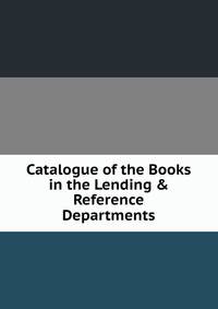 Catalogue of the Books in the Lending &amp; Reference Departments