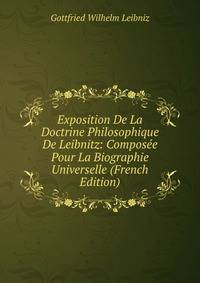 Exposition De La Doctrine Philosophique De Leibnitz: Composee Pour La Biographie Universelle (French Edition)