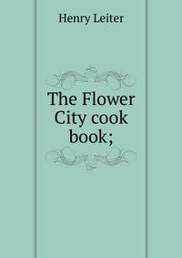 The Flower City cook book;