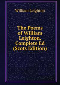 The Poems of William Leighton. Complete Ed (Scots Edition)