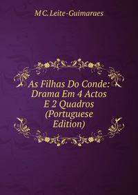 As Filhas Do Conde: Drama Em 4 Actos E 2 Quadros (Portuguese Edition)
