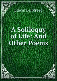 A Soliloquy of Life: And Other Poems
