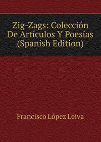 Zig-Zags: Coleccion De Articulos Y Poesias (Spanish Edition)